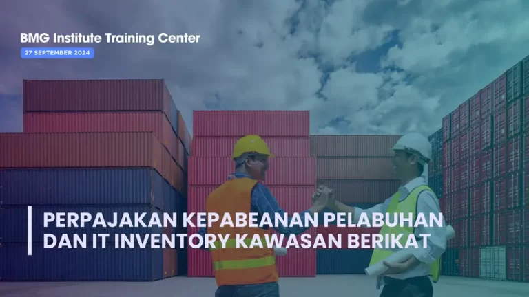 Pentingnya Memahami Perpajakan Kepabeanan Pelabuhan dan IT Inventory Kawasan Berikat