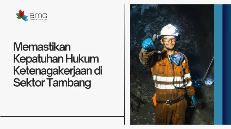 Memastikan Kepatuhan Hukum Ketenagakerjaan di Sektor Tambang
