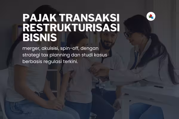 Pelatihan Pajak atas Transaksi Restrukturisasi Bisnis